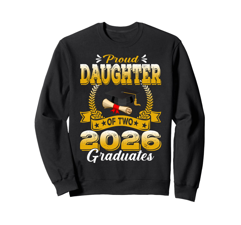 Proud Daughter Two 2026 Graduates Sweatshirt - Unique Graphic Unisex - T-Shirt, Sweatshirt, Hoodie