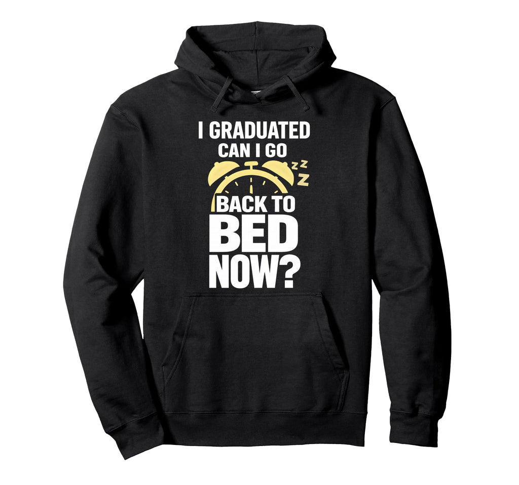 Senior Graduation I Graduate Can I Go Hoodie - Novelty Apparel Men Women - T-Shirt, Sweatshirt, Hoodie