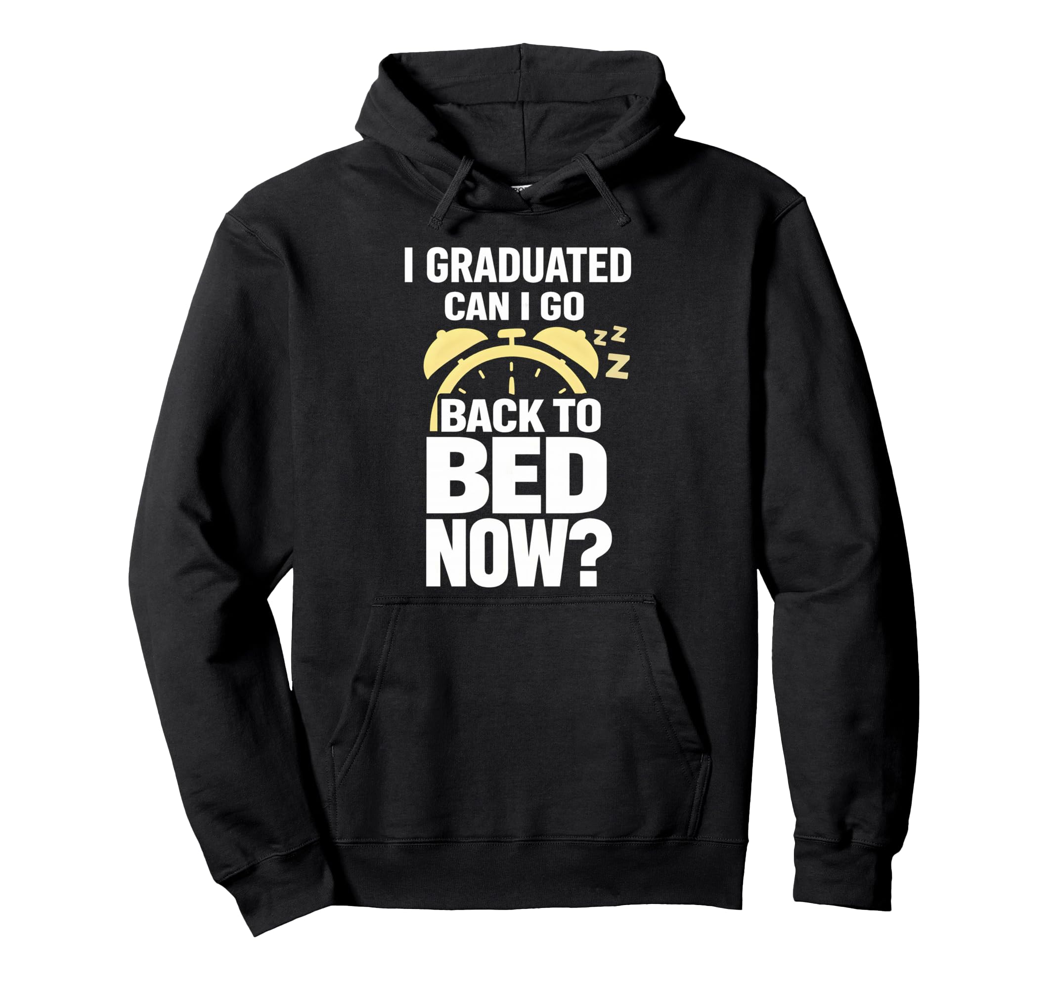 Senior Graduation I Graduate Can I Go Hoodie - Novelty Apparel Men Women - T-Shirt, Sweatshirt, Hoodie