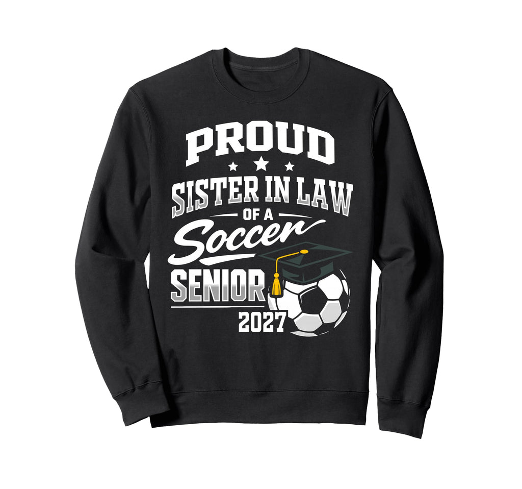 Proud Sister Law Soccer Senior Sweatshirt - Trendy Graphic for Adults - T-Shirt, Sweatshirt, Hoodie
