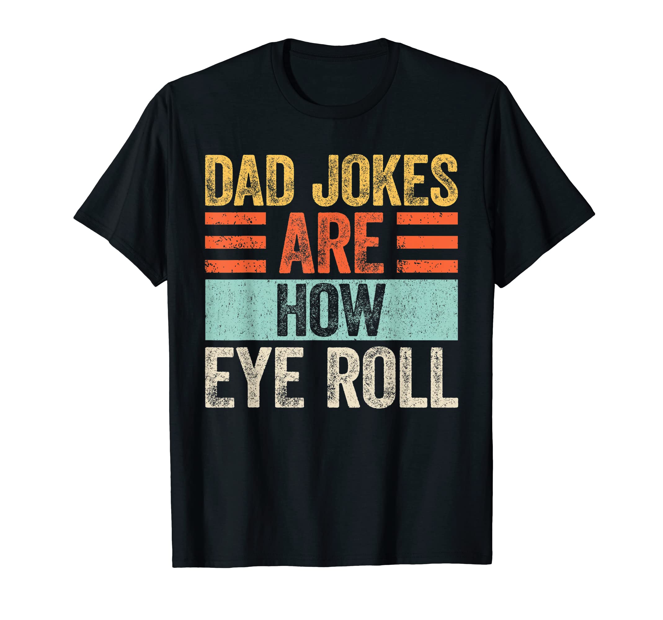 Mens Dad Jokes Are How Eye Roll Funny T-Shirt - Minimalist Print Men Women - T-Shirt, Sweatshirt, Hoodie