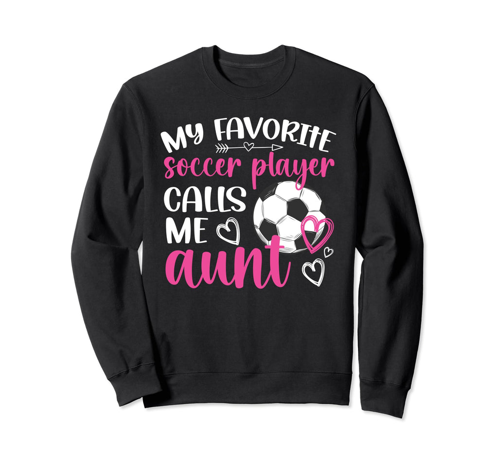 My Favorite Soccer Player Aunt Sweatshirt - Aesthetic Graphic Men Women - T-Shirt, Sweatshirt, Hoodie