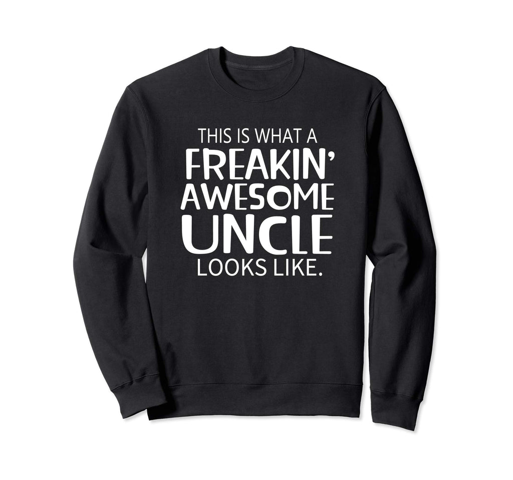 Freakin Awesome Uncle Looks Sweatshirt - Casual Everyday Wear for Adults - T-Shirt, Sweatshirt, Hoodie