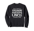 Freakin Awesome Uncle Looks Sweatshirt - Casual Everyday Wear for Adults - T-Shirt, Sweatshirt, Hoodie