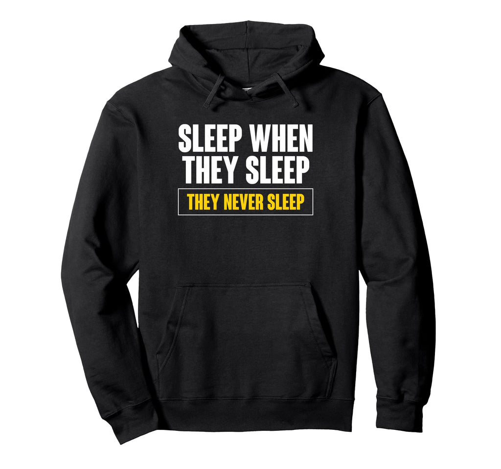 Sleep When They Sleep They Never Hoodie - Casual Everyday Wear for Adults - T-Shirt, Sweatshirt, Hoodie