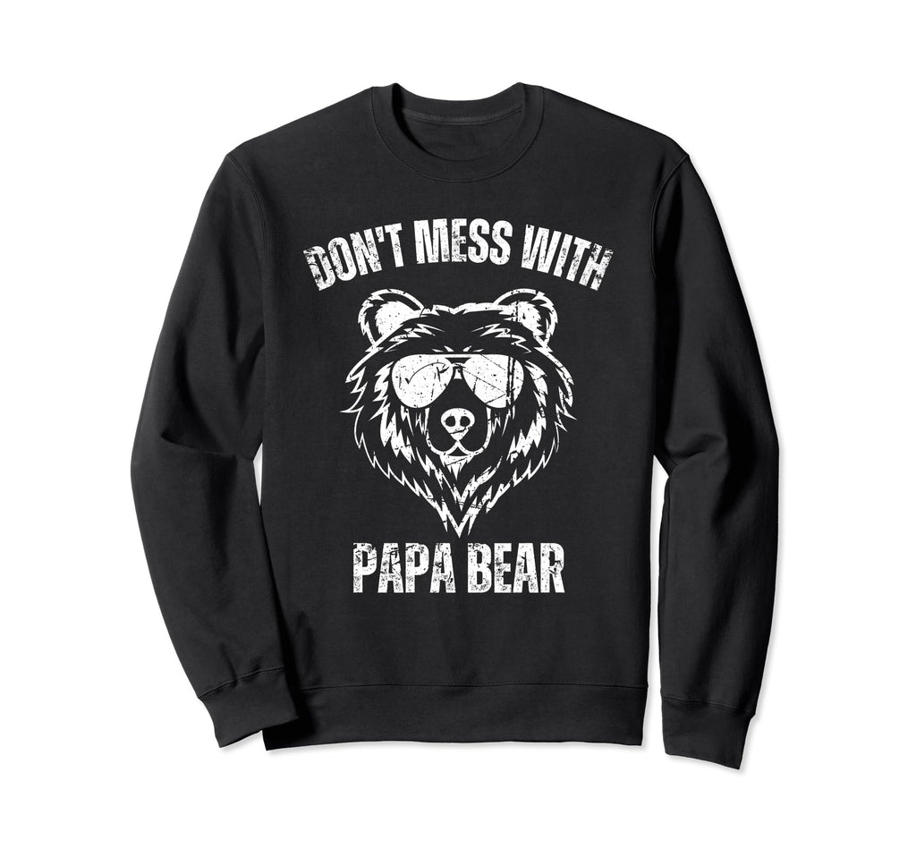 Funny Papa Bear Dont Mess Papa Bear Sweatshirt - Unique Graphic Unisex - T-Shirt, Sweatshirt, Hoodie