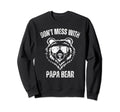 Funny Papa Bear Dont Mess Papa Bear Sweatshirt - Unique Graphic Unisex - T-Shirt, Sweatshirt, Hoodie