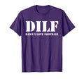 Dilf Damn I Love Football Funny T-Shirt - Trendy Graphic for Adults - T-Shirt, Sweatshirt, Hoodie