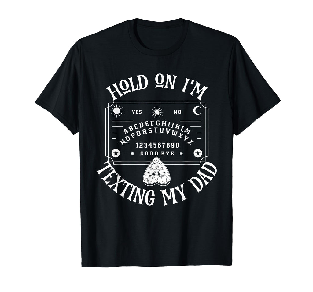 Hold Im Texting My Dad Funny Spirit T-Shirt - Trendy Graphic Men Women - T-Shirt, Sweatshirt, Hoodie