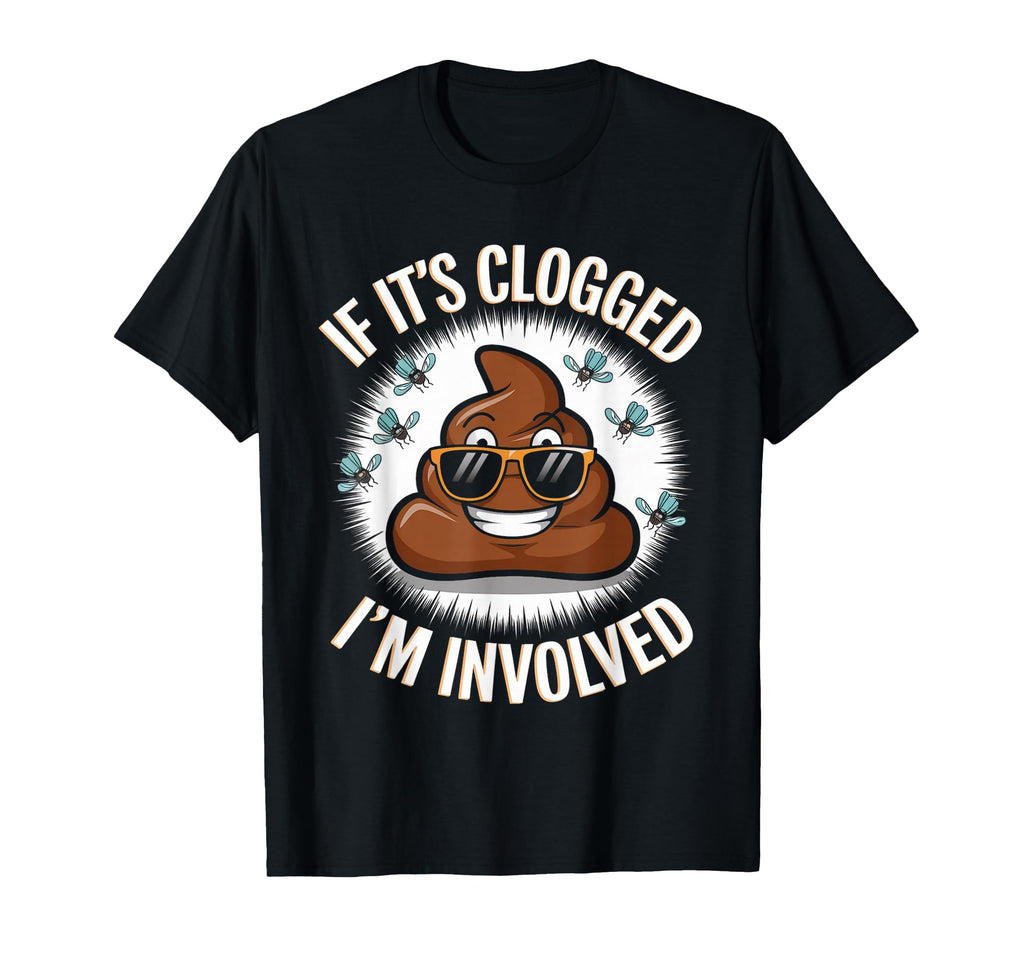 If Its Clogged Im Involved Toilet T-Shirt - Fun Novelty Design Men Women - T-Shirt, Sweatshirt, Hoodie