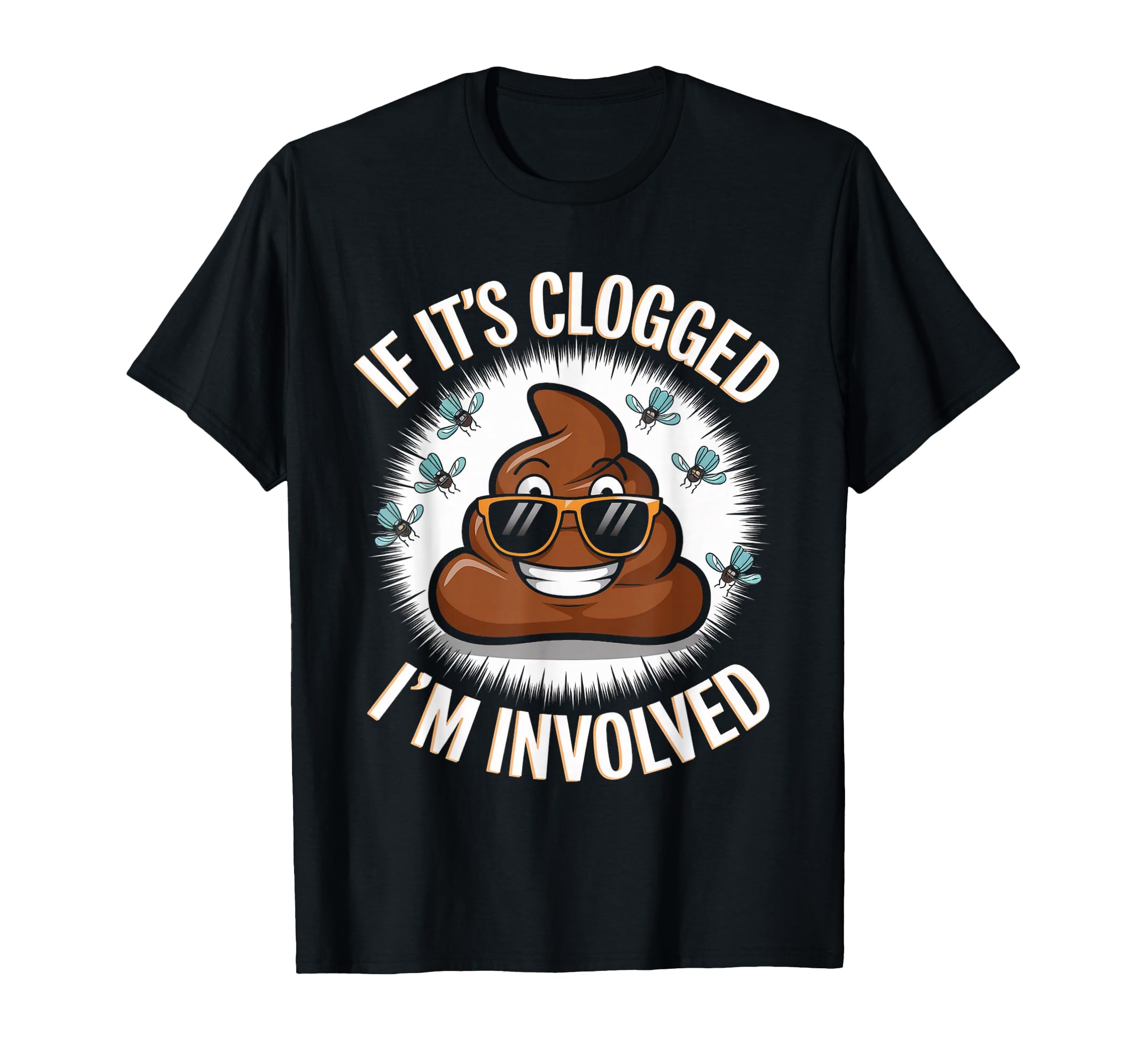 If Its Clogged Im Involved Toilet T-Shirt - Fun Novelty Design Men Women - T-Shirt, Sweatshirt, Hoodie