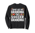 Proud Soccer Grandma Im Not Any Sweatshirt - Novelty Apparel Men Women - T-Shirt, Sweatshirt, Hoodie