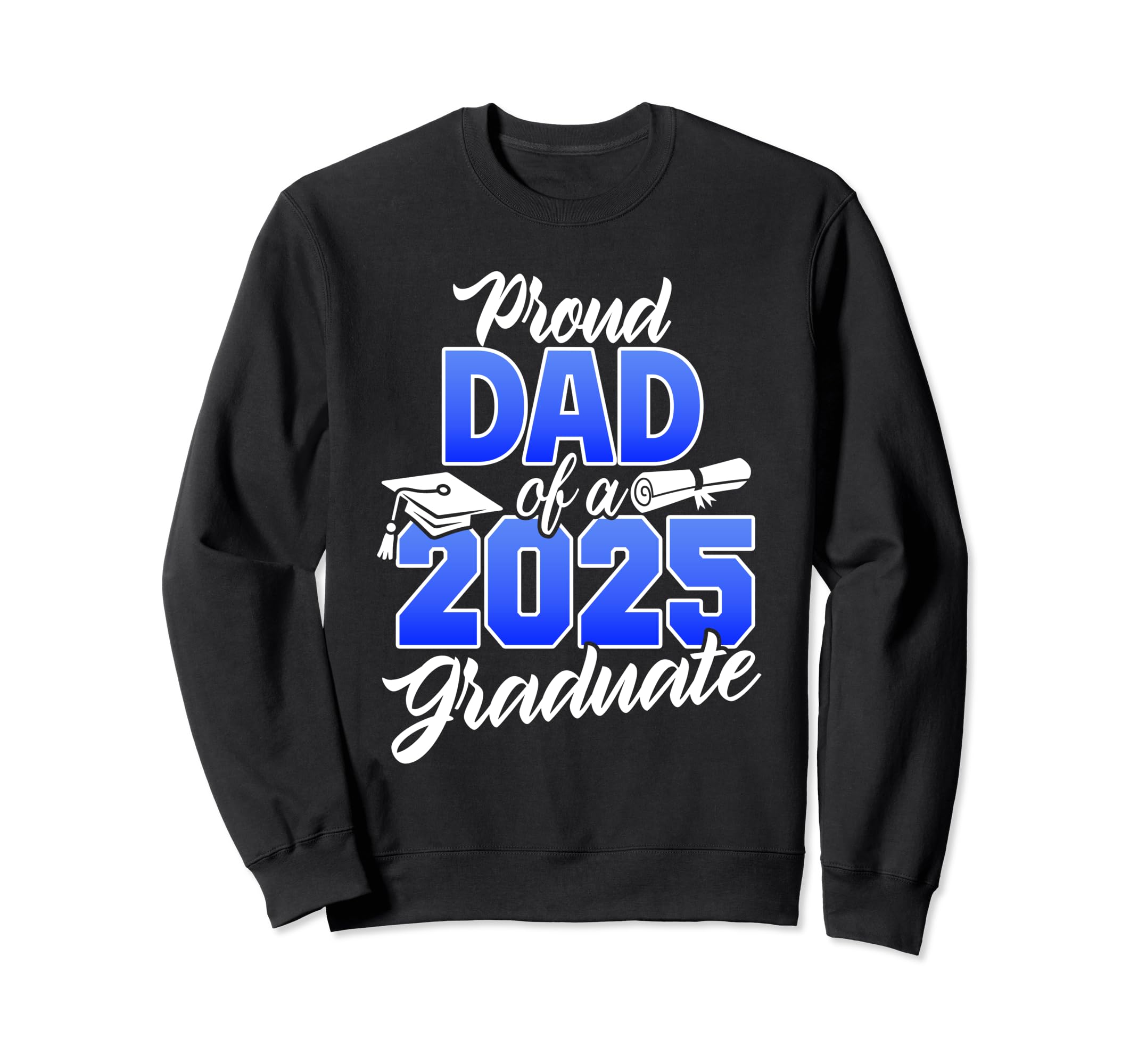Proud Dad 2025 Graduate Class 2025 Sweatshirt - Trendy Graphic Unisex - T-Shirt, Sweatshirt, Hoodie