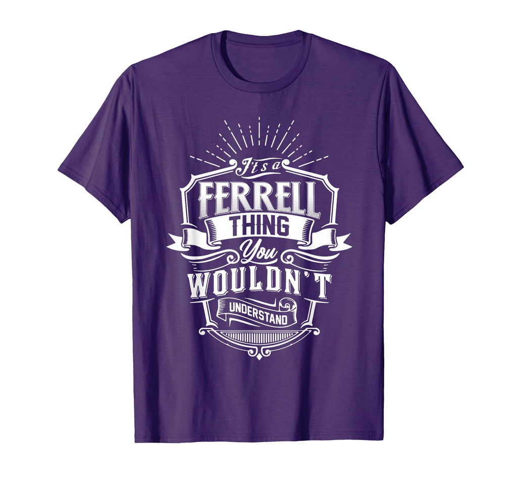 Its Ferrell Thing You Wouldnt Understand T-Shirt - Unique Graphic Unisex - T-Shirt, Sweatshirt, Hoodie