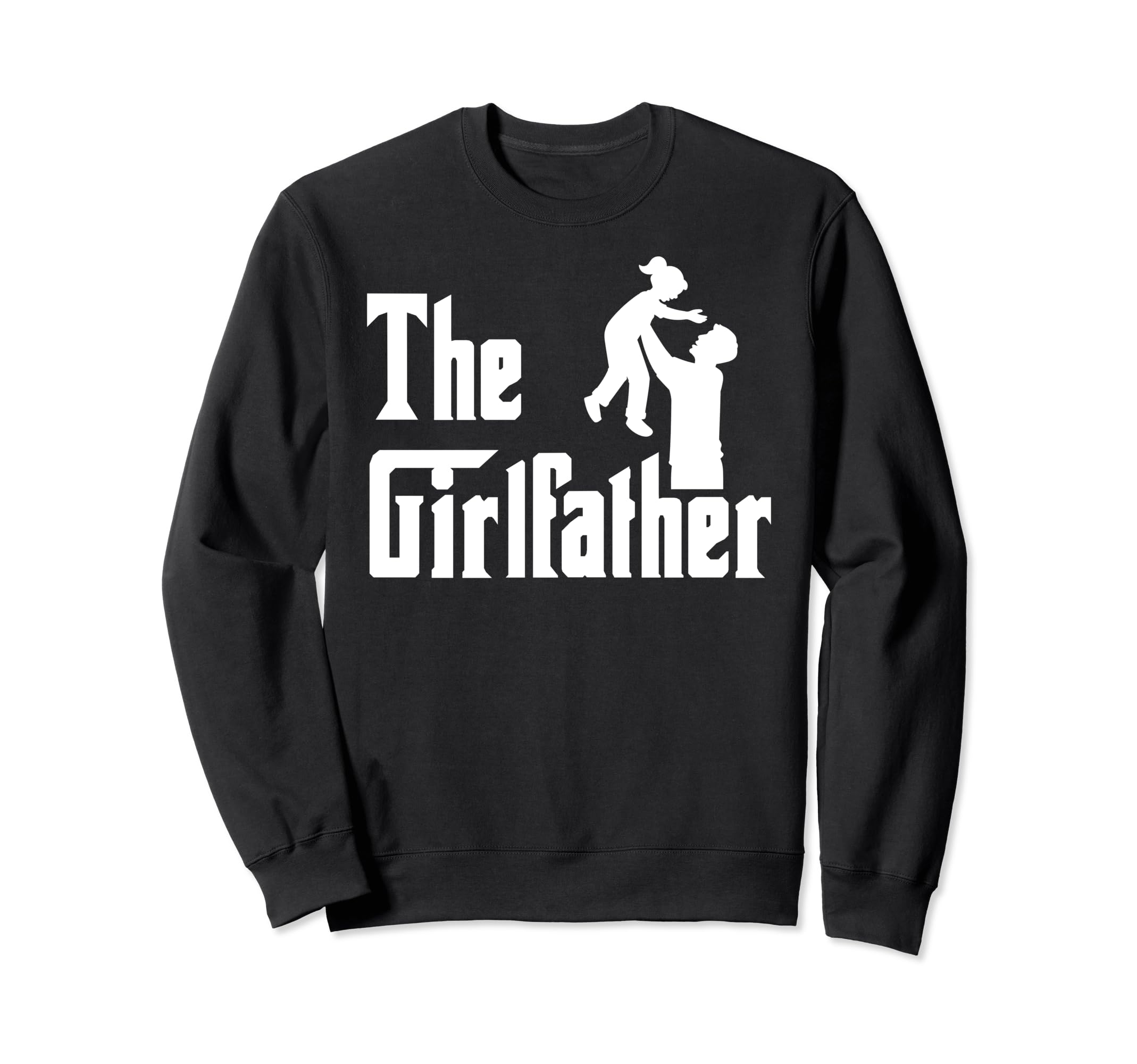 Girlfather Fathers Day Father Sweatshirt - Casual Everyday Wear for Adults - T-Shirt, Sweatshirt, Hoodie