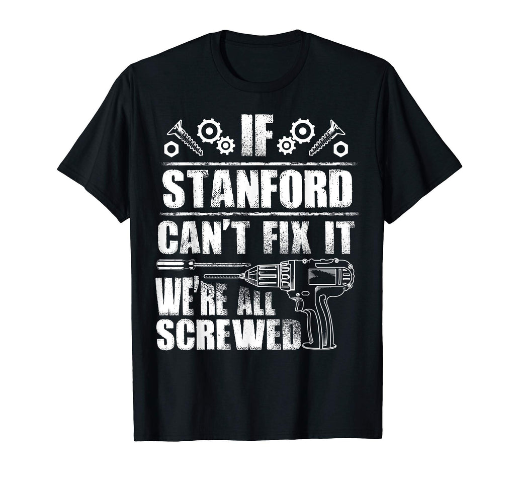 Stanford Gift Name Fix It Funny Birthday T-Shirt - Unique Graphic Unisex - T-Shirt, Sweatshirt, Hoodie