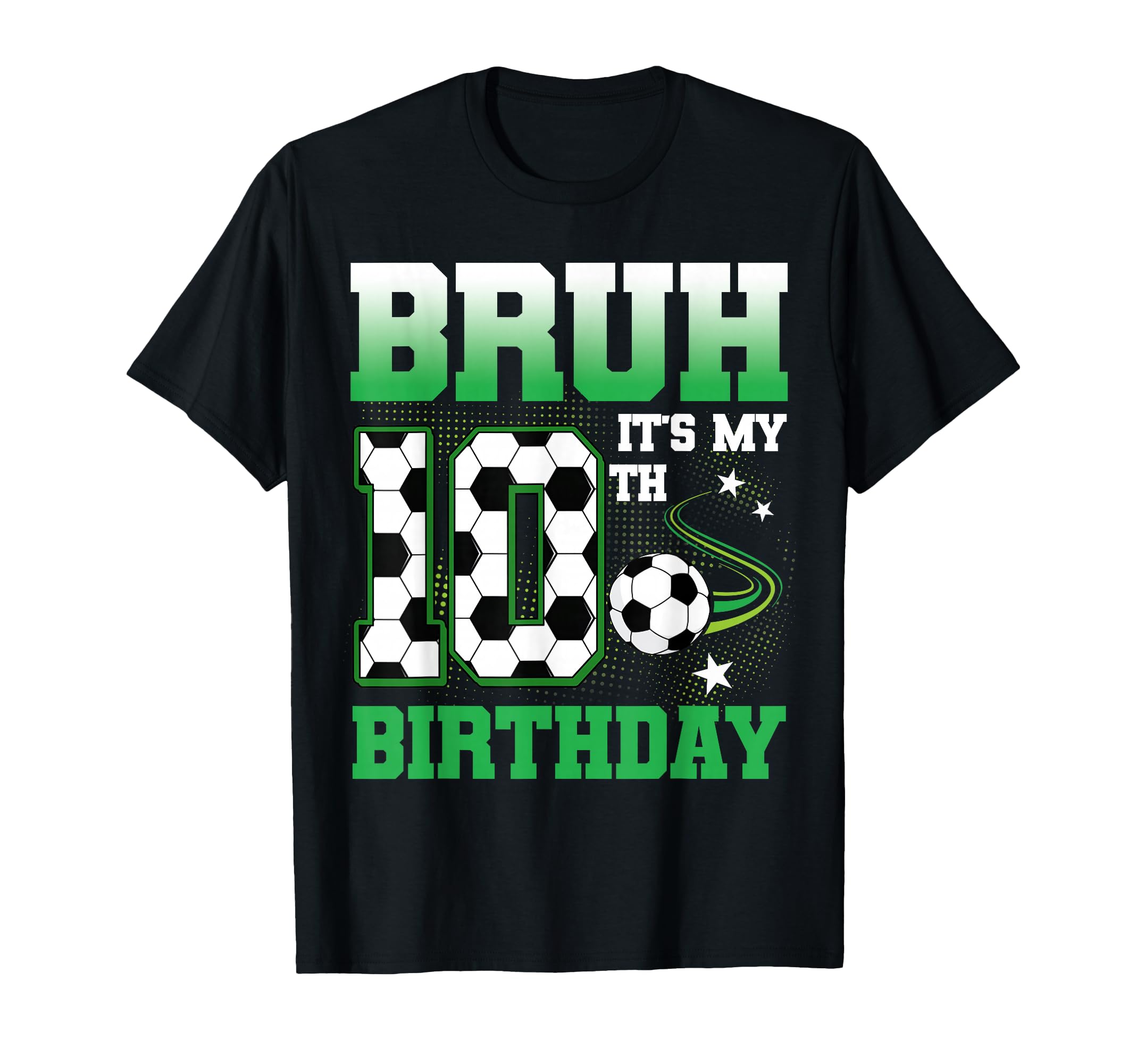 10 Year Old Bruh Its My 10Th T-Shirt - Casual Everyday Wear Unisex - T-Shirt, Sweatshirt, Hoodie