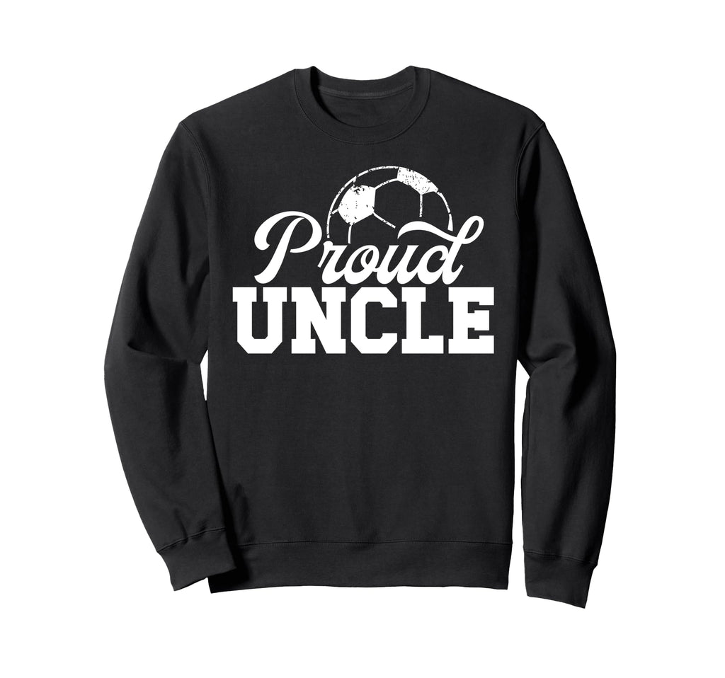 Proud Uncle Soccer Player Uncle Sweatshirt - Fun Novelty Design Unisex - T-Shirt, Sweatshirt, Hoodie