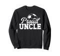 Proud Uncle Soccer Player Uncle Sweatshirt - Fun Novelty Design Unisex - T-Shirt, Sweatshirt, Hoodie