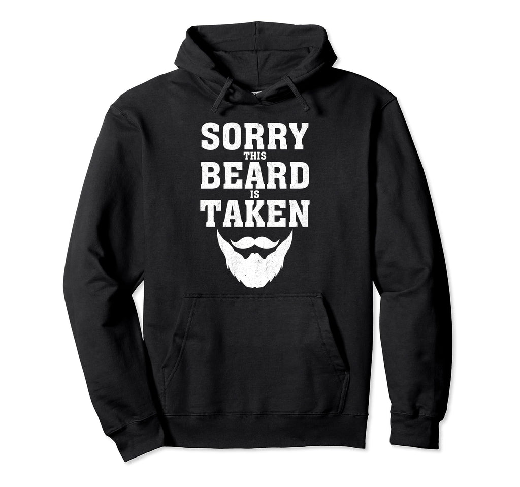 Sorry This Beard Is Taken Funny Hoodie - Novelty Apparel for Adults - T-Shirt, Sweatshirt, Hoodie