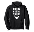 Sorry This Beard Is Taken Funny Hoodie - Novelty Apparel for Adults - T-Shirt, Sweatshirt, Hoodie