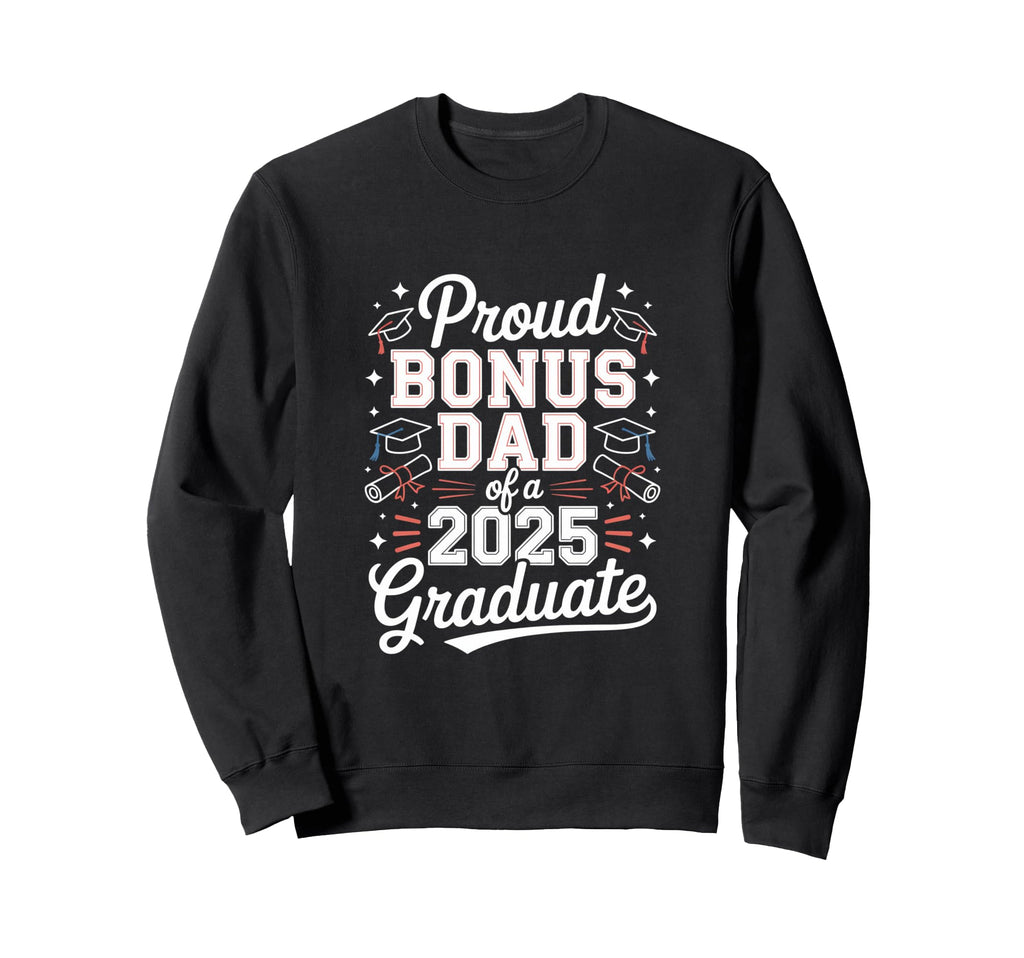 Proud Bonus Dad 2025 Graduate Sweatshirt - Custom Art Print Men Women - T-Shirt, Sweatshirt, Hoodie