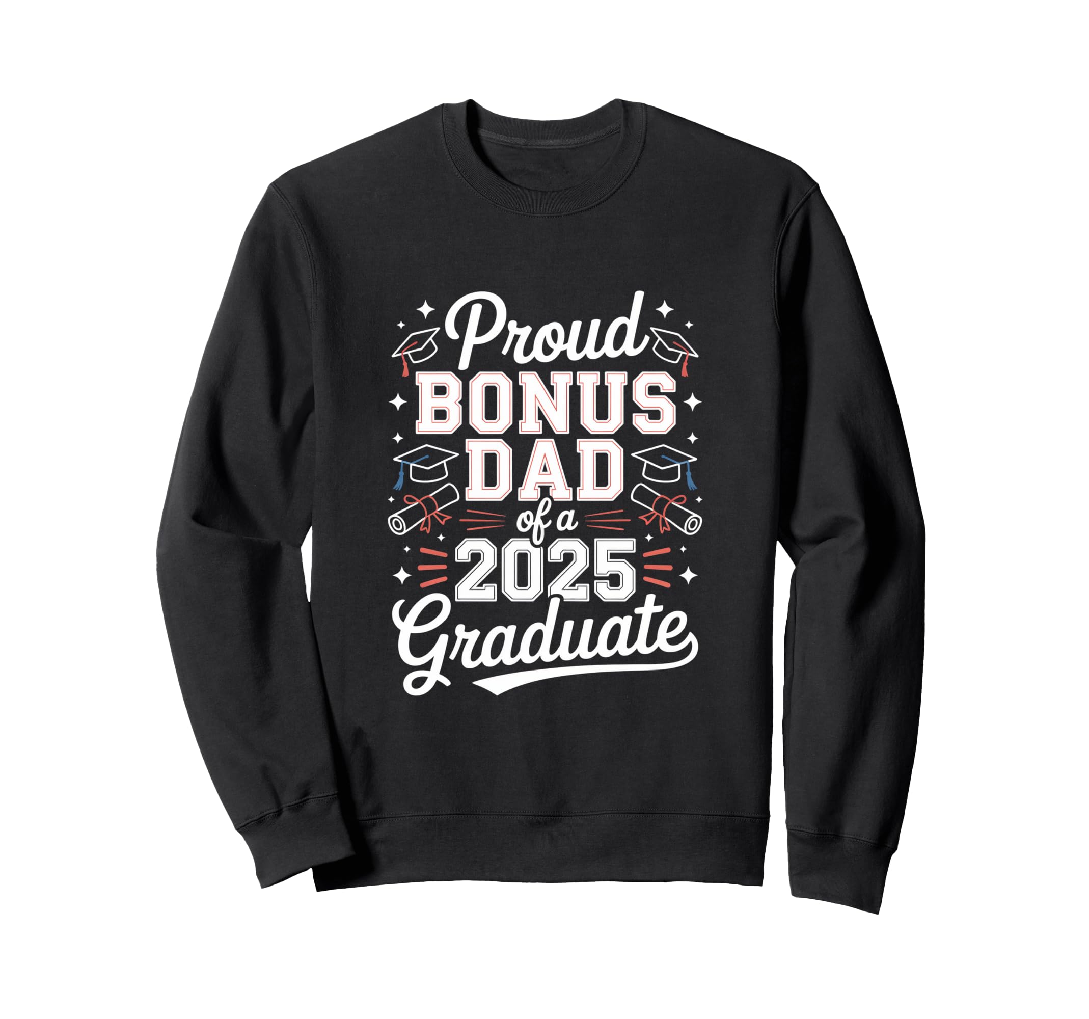 Proud Bonus Dad 2025 Graduate Sweatshirt - Custom Art Print Men Women - T-Shirt, Sweatshirt, Hoodie