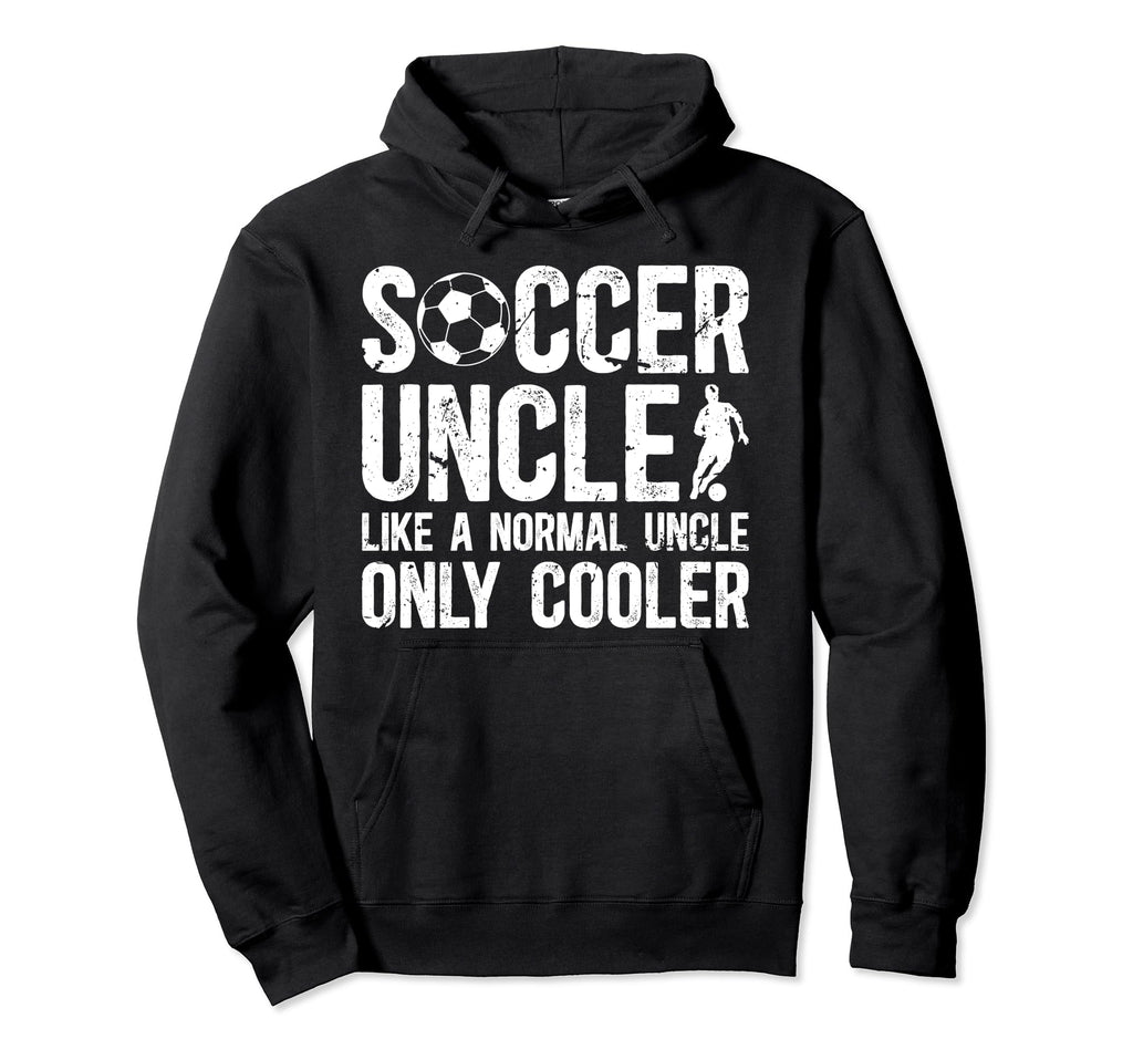 Soccer Uncle Soccer Player Uncle Hoodie - Fun Novelty Design Unisex - T-Shirt, Sweatshirt, Hoodie