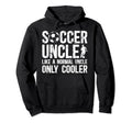 Soccer Uncle Soccer Player Uncle Hoodie - Fun Novelty Design Unisex - T-Shirt, Sweatshirt, Hoodie