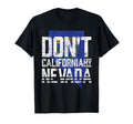 Funny Dont California My Nevada T-Shirt - Fun Novelty Design Unisex - T-Shirt, Sweatshirt, Hoodie