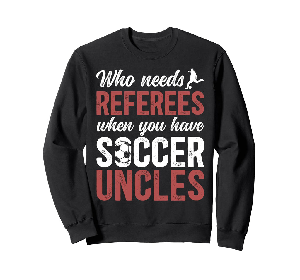Soccer Uncle Funny Uncle Soccer Sweatshirt - Novelty Apparel Men Women - T-Shirt, Sweatshirt, Hoodie