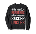 Soccer Uncle Funny Uncle Soccer Sweatshirt - Novelty Apparel Men Women - T-Shirt, Sweatshirt, Hoodie
