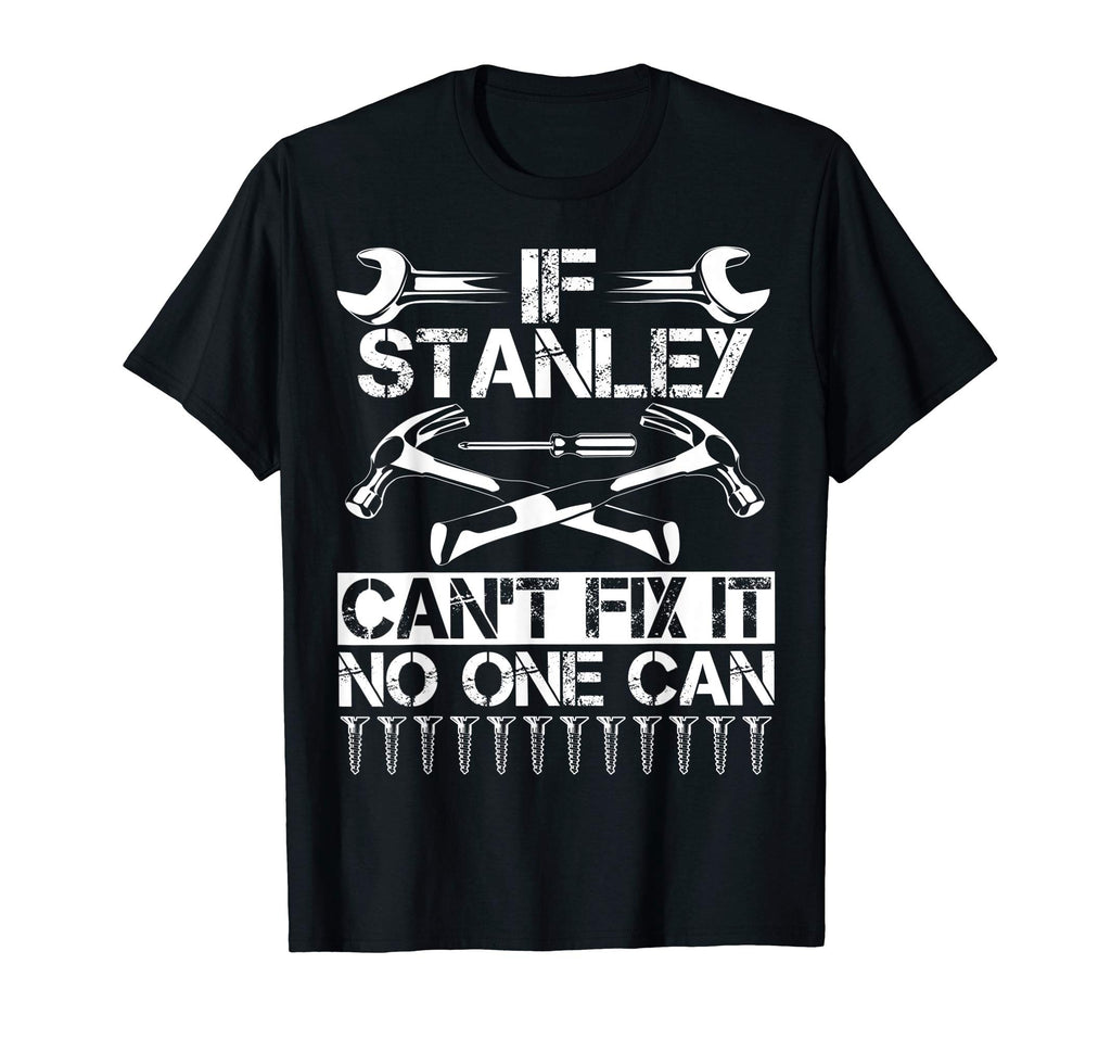 Stanley Fix It Funny Birthday T-Shirt - Streetwear Style Men Women - T-Shirt, Sweatshirt, Hoodie