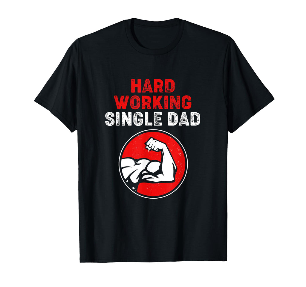 Single Parent Hard Working Single Dad T-Shirt - Unique Graphic for Adults - T-Shirt, Sweatshirt, Hoodie