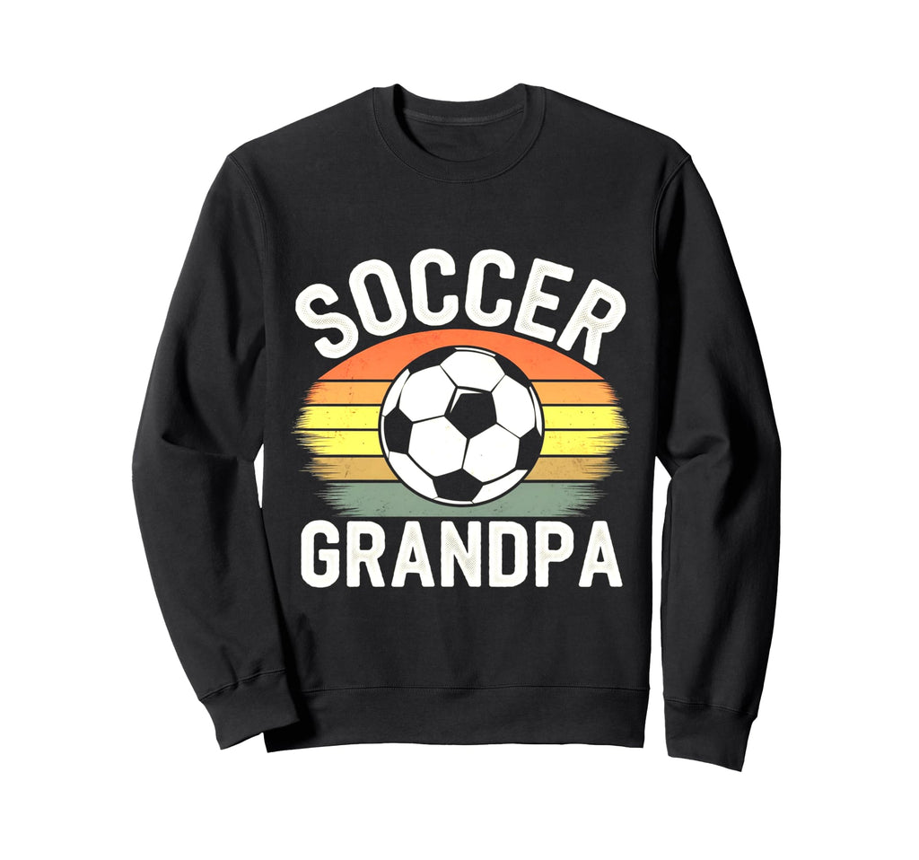 Soccer Grandpa Funny Soccer Sweatshirt - Novelty Apparel Men Women - T-Shirt, Sweatshirt, Hoodie