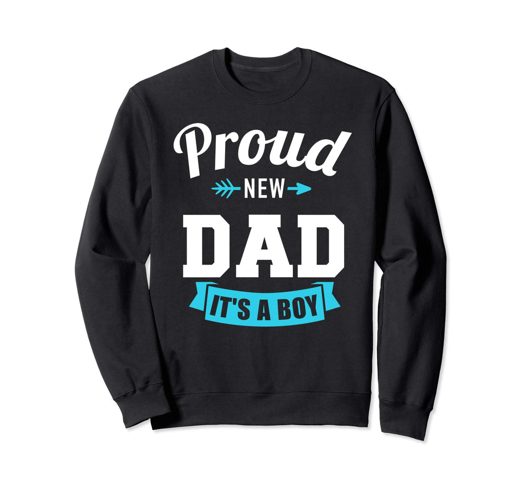 Proud New Dad Its Gender Reveal Sweatshirt - Casual Everyday Wear Unisex - T-Shirt, Sweatshirt, Hoodie