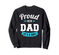 Proud New Dad Its Gender Reveal Sweatshirt - Casual Everyday Wear Unisex - T-Shirt, Sweatshirt, Hoodie