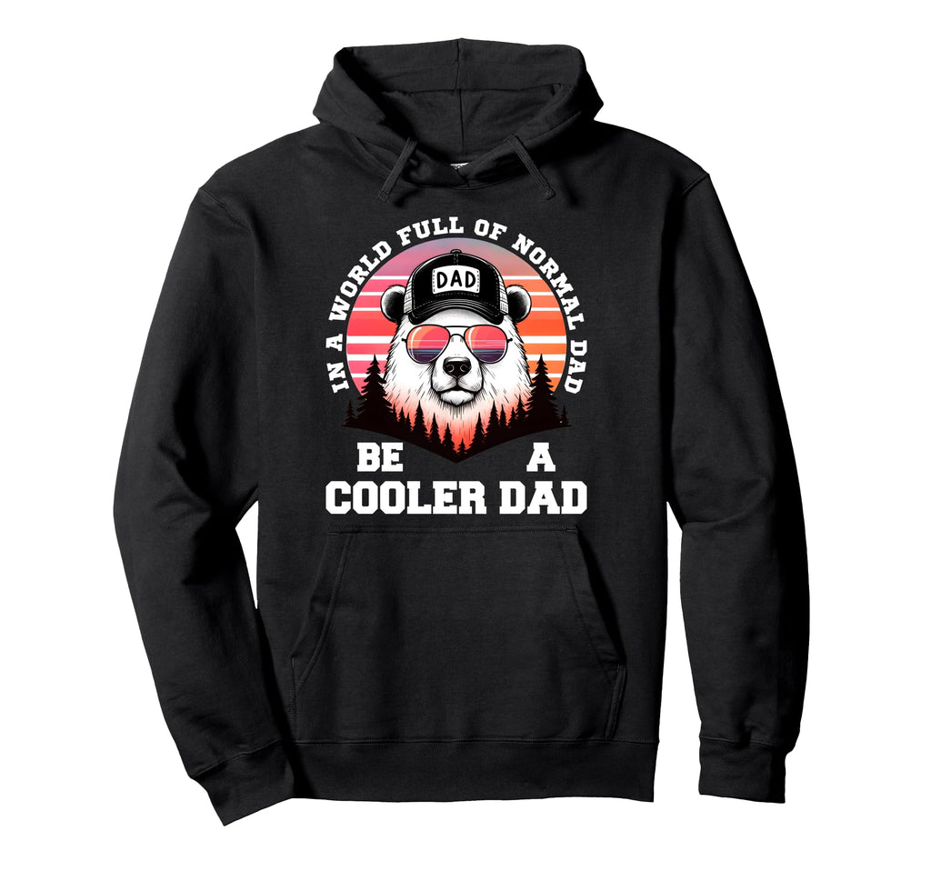 World Full Normal Dad Be Cooler Dad Hoodie - Casual Everyday Wear Unisex - T-Shirt, Sweatshirt, Hoodie