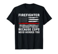 Firefighter Because Cops Need Heroes T-Shirt - Custom Art Print for Adults - T-Shirt, Sweatshirt, Hoodie
