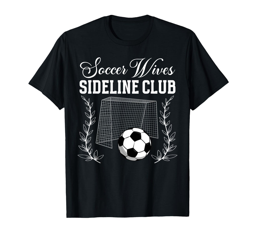 Soccer Wives Sideline Club Soccer T-Shirt - Custom Art Print Men Women - T-Shirt, Sweatshirt, Hoodie