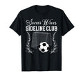 Soccer Wives Sideline Club Soccer T-Shirt - Custom Art Print Men Women - T-Shirt, Sweatshirt, Hoodie