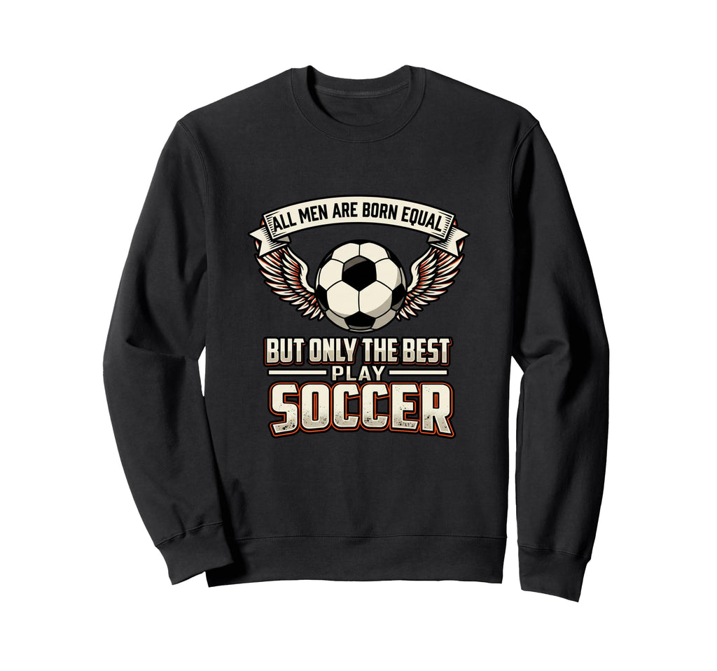 All Are Born Equal Best Play Sweatshirt - Minimalist Print for Adults - T-Shirt, Sweatshirt, Hoodie