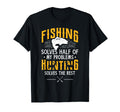 Fishing Hunting Solve My Problems T-Shirt - Casual Everyday Wear Men Women - T-Shirt, Sweatshirt, Hoodie