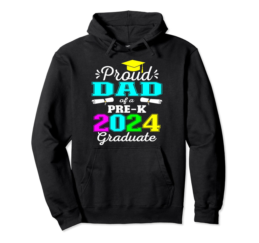 Proud Dad Pre K School Graduate 2024 Hoodie - Novelty Apparel Unisex - T-Shirt, Sweatshirt, Hoodie