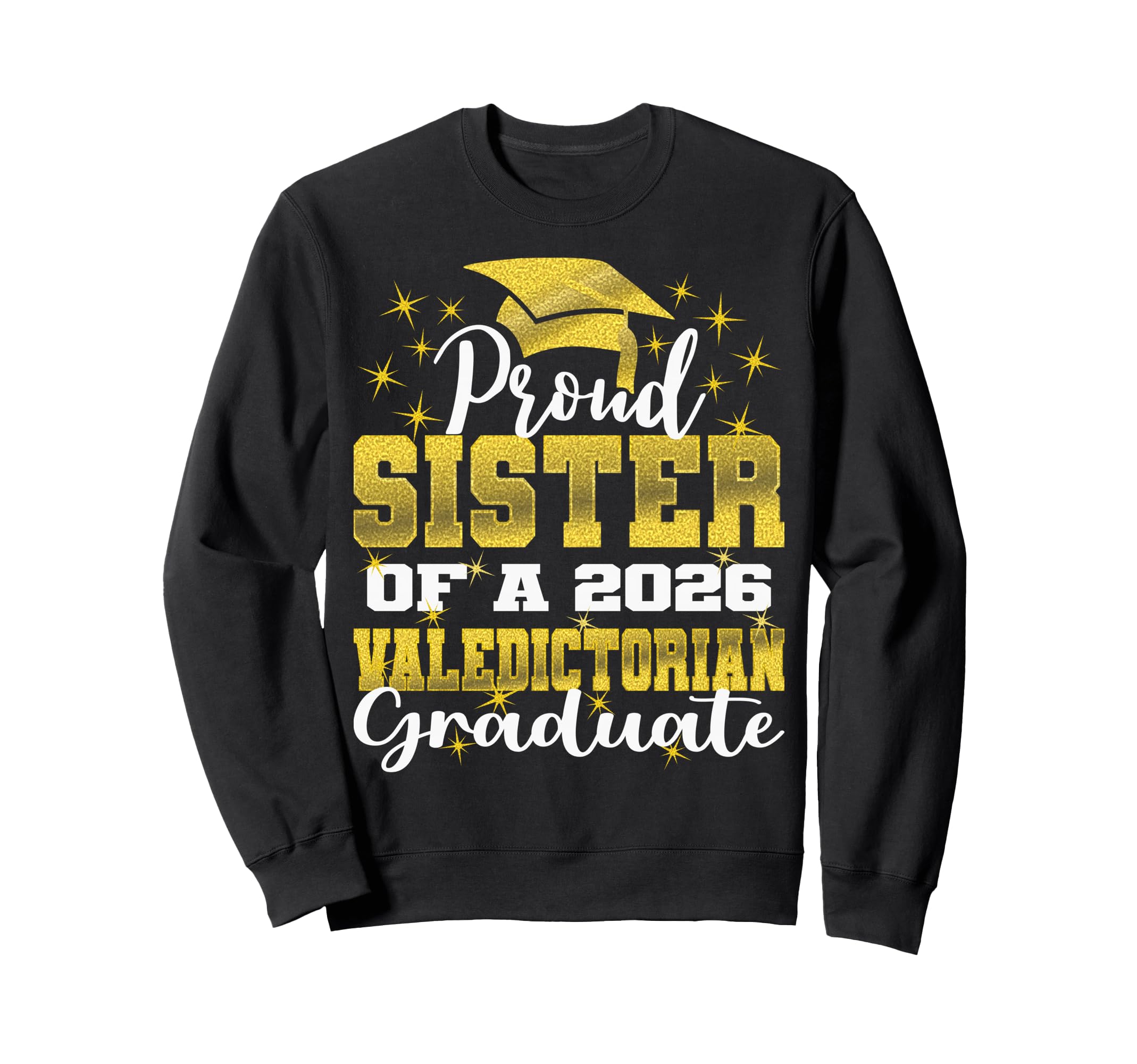 Proud Sister 2026 Valedictorian Sweatshirt - Fun Novelty Design Unisex - T-Shirt, Sweatshirt, Hoodie