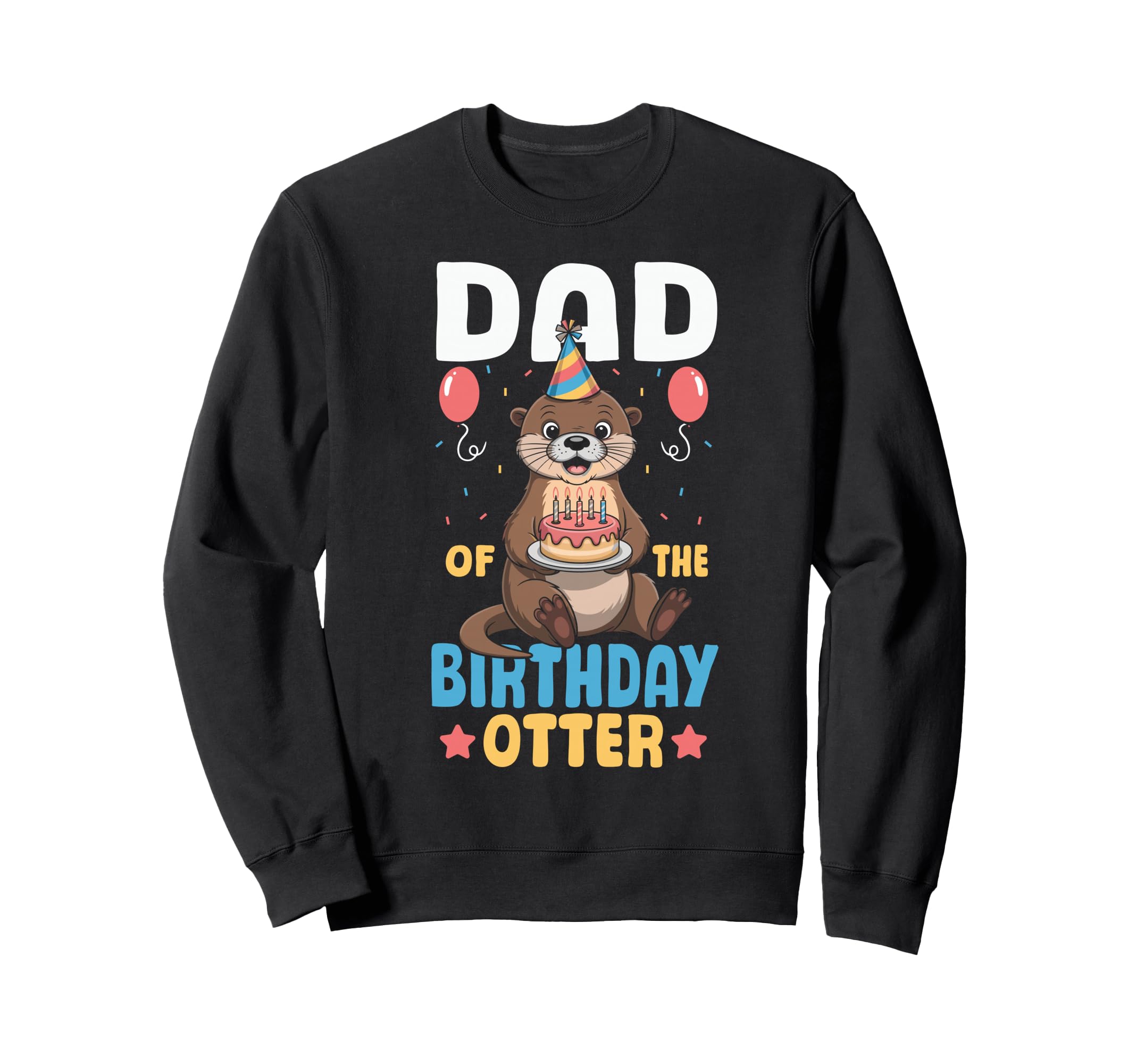 Dad Birthday Otter Sweatshirt - Graphic Print Unisex - T-Shirt, Sweatshirt, Hoodie
