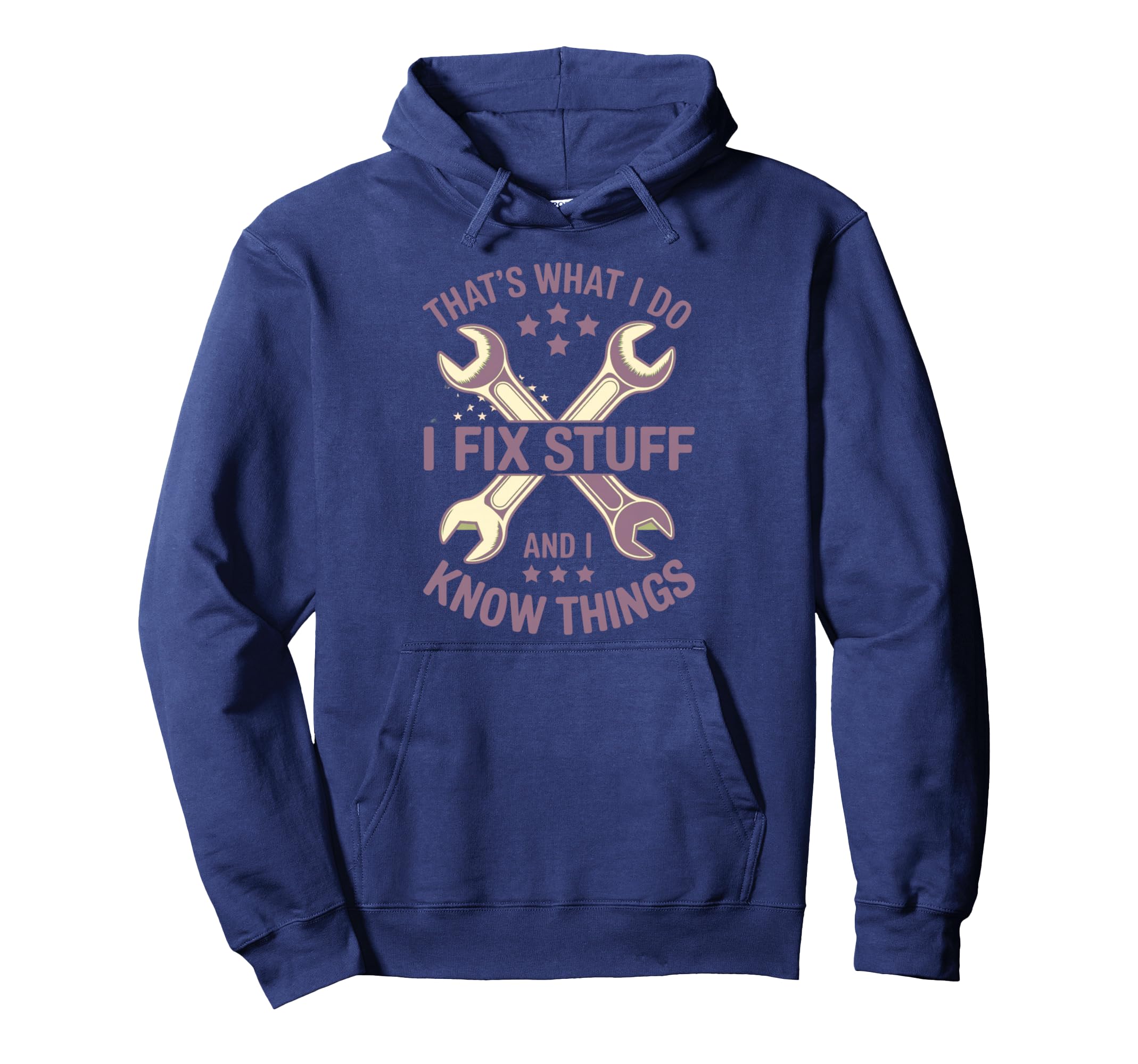 Thats What I Do I Fix Stuff And I Know Hoodie - Streetwear Style Men Women - T-Shirt, Sweatshirt, Hoodie
