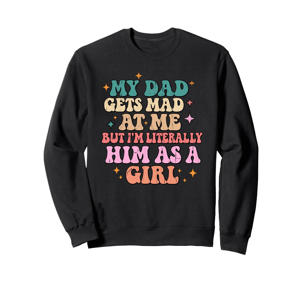 My Dad Gets Mad Me But Im Sweatshirt - Streetwear Style for Adults - T-Shirt, Sweatshirt, Hoodie