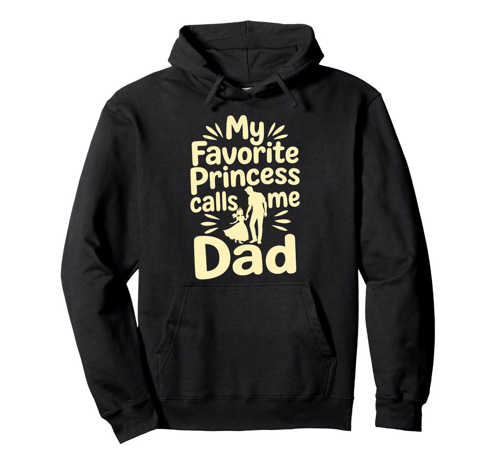 My Favorite Princess Calls Me Dad Dad Hoodie - Minimalist Print for Adults - T-Shirt, Sweatshirt, Hoodie