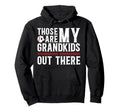 Those Are My Grandkids Baseball Soccer Hoodie - Streetwear Style Men Women - T-Shirt, Sweatshirt, Hoodie